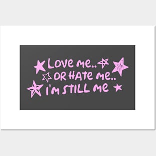 Love Me.. Or Hate Me.. I'm Still Me Posters and Art